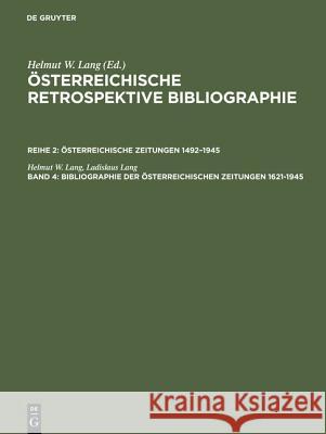 Bibliographie der österreichischen Zeitungen 1621 - 1945 : Register Personen, Erscheinungsorte, Regionen Lang, Helmut W.; Lang, Ladislaus 9783598233968