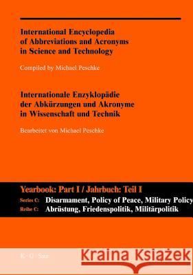 A-Z / Internationale Enzyklopadie Der Abkurzungen Und Akronyme in Wissenschaft Und Technik. Reihe C: Abrustung, Friedenspolitik, Militarpolitik Und -W  9783598235153 K G Saur Verlag