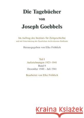 Die Tagebücher von Joseph Goebbels, Band 9, Dezember 1940 - Juli 1941 Institut Für Zeitgeschichte 9783598237393