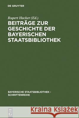 Beiträge Zur Geschichte Der Bayerischen Staatsbibliothek Hacker, Rupert 9783598240607 Walter de Gruyter