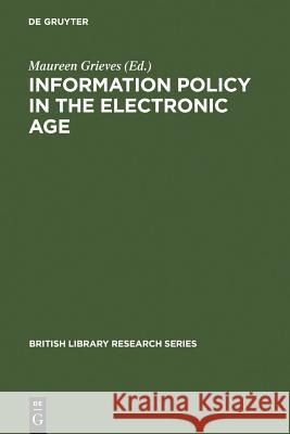 Information Policy in the Electronic Age Maureen Grieves 9783598243943 K. G. Saur