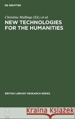 New Technologies for the Humanities Christine Mullings Stephanie Kenna Marilyn Deegan 9783598243974