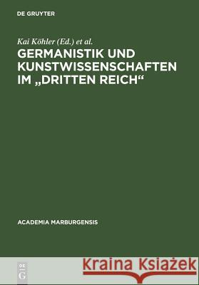 Germanistik Und Kunstwissenschaften Im Dritten Reich: Marburger Entwicklungen 1920-1950 Köhler, Kai 9783598245725 K. G. Saur