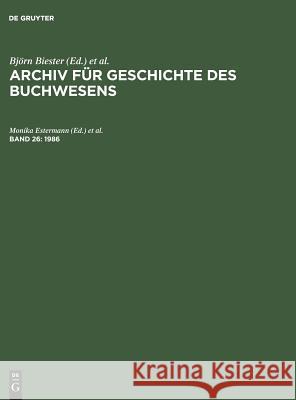 Archiv für Geschichte des Buchwesens, Band 26, Archiv für Geschichte des Buchwesens (1986) Stefan Muckel, Manfred Baldus, Carl J Hering, Hubert Lentz 9783598248238 de Gruyter