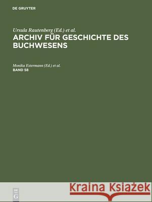 Archiv Für Geschichte Des Buchwesens. Band 58 Monika Estermann, Ursula Rautenberg, Reinhard Wittmann 9783598248542