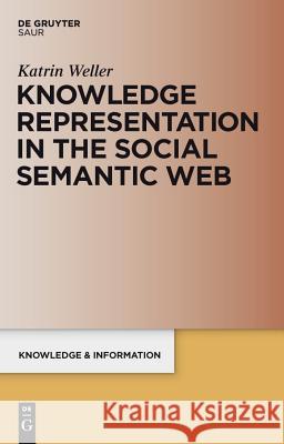 Knowledge Representation in the Social Semantic Web Kathrin Weller 9783598251801 K. G. Saur