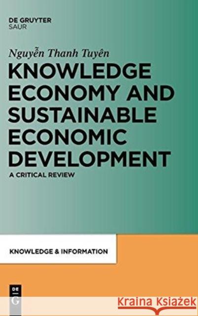 Knowledge Economy and Sustainable Economic Development: A Critical Review Thanh Tuyen Nguyen 9783598251818 K. G. Saur