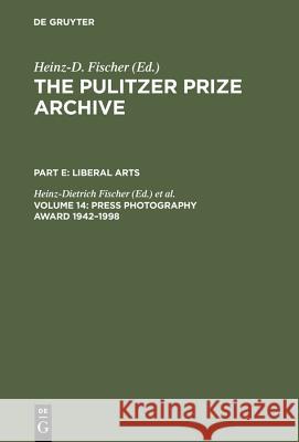Press Photography Award 1942-1998: From Joe Rosenthal and Horst Faas to Moneta Sleet and Stan Grossfeld Fischer, Heinz-Dietrich 9783598301841