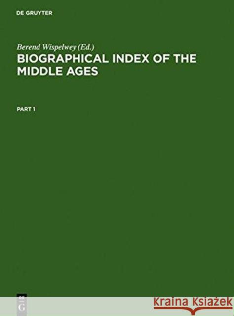 Biographical Index of the Middle Ages Berend Wispelwey 9783598354373