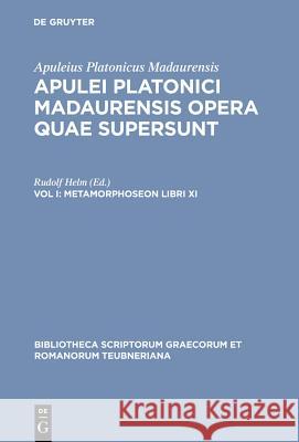 Opera Quae Supersunt, Vol. I: Metamorphoseon Libri XI Apuleius, R. Helm 9783598710551 The University of Michigan Press