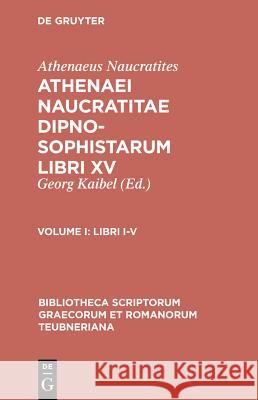 Dipnosophistarum, Vol. I: Libri I-V Athenaeus, G. Kaibel 9783598711015