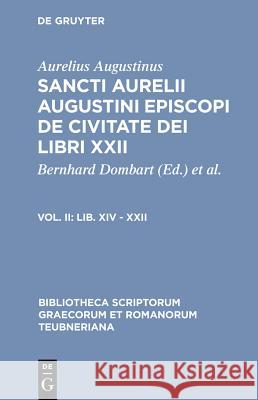 Sancti Aurelii Augustini episcopi de civitate dei libri XXII, Vol. II, Lib. XIV - XXII Dombart, Bernhard 9783598711053