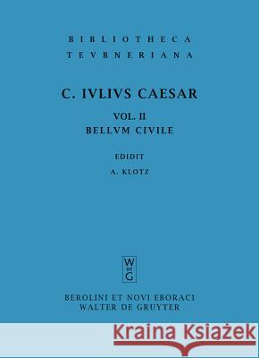 Commentarii, vol. II: Belli Civilis C. Julius Caesar, A. Klotz 9783598711251 The University of Michigan Press