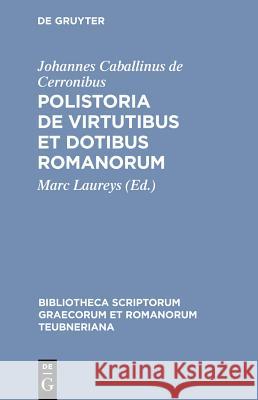 Polistoria de Virtutibus Et Dotibus Romanorum Johannes Caballinus De Cerronibus 9783598711282 The University of Michigan Press
