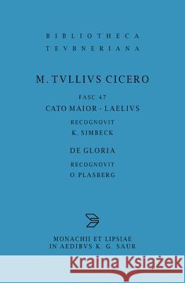 Scripta Quae Manserunt Omnia, fasc. 47: Cato Maior, Laelius, De Gloria Marcus Tullius Cicero, K. Simbeck, O. Plasberg 9783598712234 The University of Michigan Press