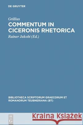 Commentum in Ciceronis rhetorica Grillius, Rainer Jakobi 9783598712302 De Gruyter