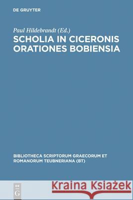 Scholia in Ciceronis Orationes Bobiensia Hildebrandt, Paul 9783598712388 K. G. Saur