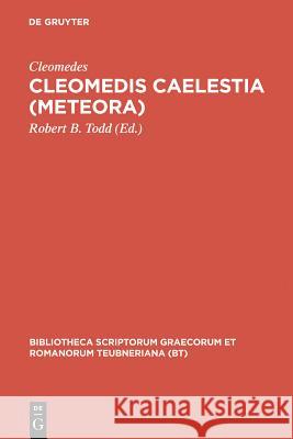 Cleomedis Caelestia (Meteora) Cleomedes                                Robert Todd Robert B. Cleomedes 9783598712418 K. G. Saur