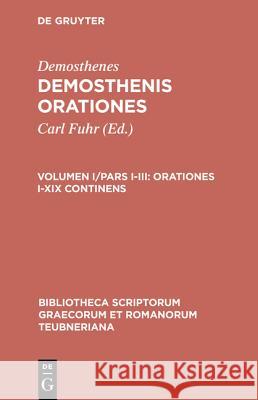 Orationes, vol. I, pars I-III: Orationes I-XIX continens Demosthenes, C. Fuhr 9783598712548 The University of Michigan Press