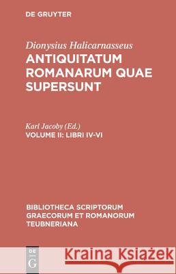 Antiquitatum Romanarum quae supersunt, vol. II: Libri IV-VI Dionysius Halicarnaseus, Karl Jacoby 9783598712869 The University of Michigan Press