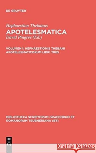 Hephaestionis Thebani Apotelesmaticorum Libri Tres Hephaestion Thebanus 9783598713668 K. G. Saur