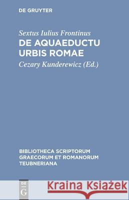 De Aquaeductu Urbis Romae Sextus Frontinus, C. Kunderewicz 9783598713729