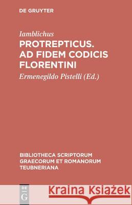 Protrepticus. Ad Fidem Codicis Florentini Iamblichus 9783598714429