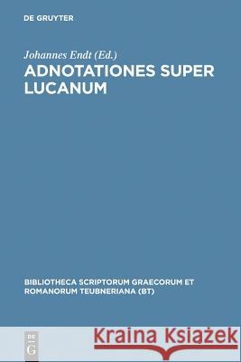 Adnotationes Super Lucanum Endt, Johannes 9783598715037 K. G. Saur