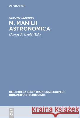 Astronomica Manilius, George Goold 9783598715280 The University of Michigan Press