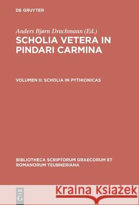 Scholia Vetera in Pindari Carmina, vol. II: Scholia in Pythionicas Pindar, A. Drachmann 9783598715983 The University of Michigan Press
