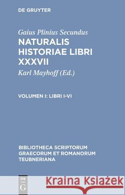 Naturalis Historiae, vol. I: Libri I-VI Plinius, L. Jan, C. Mayhoff 9783598716508 The University of Michigan Press