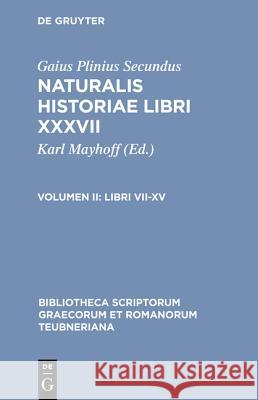 Naturalis Historiae, vol. II: Libri VII-XV Plinius, L. Jan, C. Mayhoff 9783598716515 The University of Michigan Press