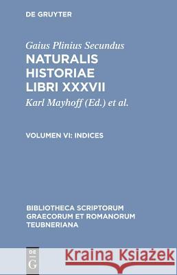 Naturalis Historiae, vol. VI: Indices Plinius, L. Jan, C. Mayhoff 9783598716553
