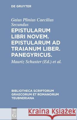 Epistularum Libri Novem. Epistularum Ad Traianum Liber. Panegyricus. Plinius Caecilius Secundus, Gaius 9783598716577 K. G. Saur