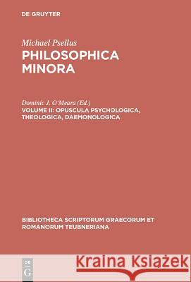 Philosophica minora, Volume II, Opuscula psychologica, theologica, daemonologica Michael Psellus 9783598716614