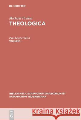 Theologica, vol. I Michael Psellus, Paul Gautier 9783598716638 The University of Michigan Press