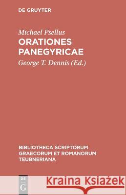 Orationes Panegyricae Michael Psellus, George Dennis 9783598716669 The University of Michigan Press