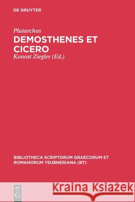 Demosthenes Et Cicero: Aus: Plutarchi Vitae Parallelae Plutarch                                 Hans Gaertner Konrat Ziegler 9783598716911