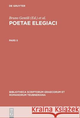 Poetarum Elegiacorum Testimonia et Fragmenta: Part II, 2nd revised edition Gentili/Prato, Bruno Gentili, Carlo Prato 9783598717024 The University of Michigan Press
