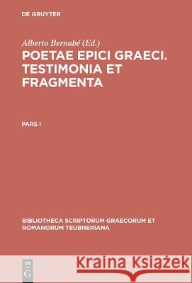 Poetae epici Graeci. Testimonia et fragmenta. Pars I Bernabé, Alberto 9783598717062