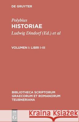 Historiae, vol. I: Libri I-III Polybius, Ludwig Dindorf, Theodor Buettner-Wobst 9783598717154 The University of Michigan Press