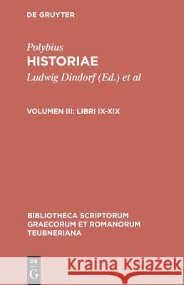 Historiae, vol. III: Libri IX-XIX Polybius, Ludwig Dindorf, Theodor Buettner-Wobst 9783598717178 The University of Michigan Press