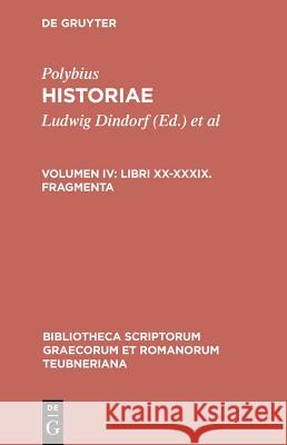 Historiae, vol. IV: Libri XX-XXXIX, Fragmenti Polybius, Ludwig Dindorf, Theodor Buettner-Wobst 9783598717185 The University of Michigan Press