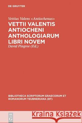 Vettii Valentis Antiocheni anthologiarum libri novem Vettius Valens Antiochenus               David Pingree David Vettiu 9783598718786
