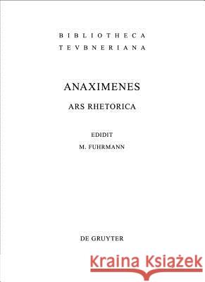 Ars Rhetorica Anaximenes                               Manfred Magnus Fuhrmann Manfred Fuhrmann 9783598719837