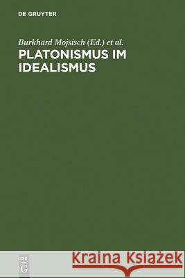 Platonismus im Idealismus: Die platonische Tradition in der klassischen deutschen Philosophie Burkhard Mojsisch, Orrin F. Summerell 9783598730115