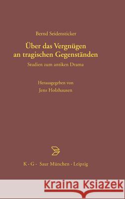 Über das Vergnügen an tragischen Gegenständen Seidensticker, Bernd 9783598730245 K. G. Saur