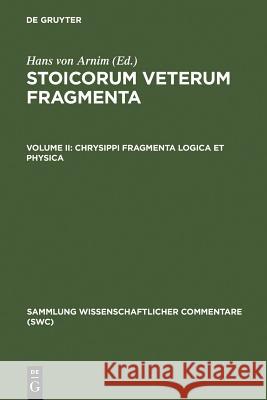 Chrysippi fragmenta logica et physica Hans von Arnim 9783598742569 De Gruyter