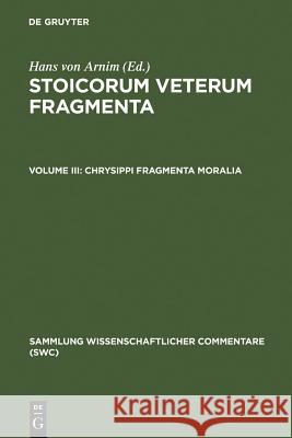 Chrysippi fragmenta moralia: Fragmenta successorum Chrysippi Hans von Arnim 9783598742576 De Gruyter
