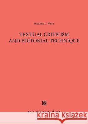 Textual Criticism and Editorial Technique: Applicable to Greek and Latin texts Martin L. West 9783598774010